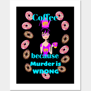 Coffee because murder is wrong Posters and Art